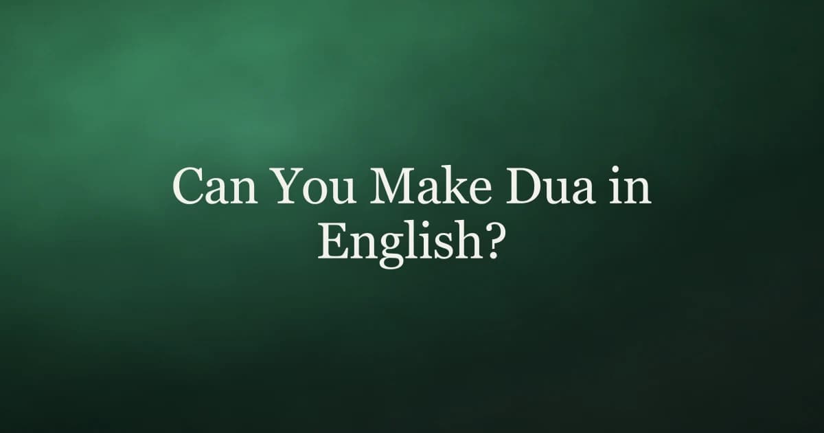 Can You Make Dua in English? Yes — Here Is Why It Counts