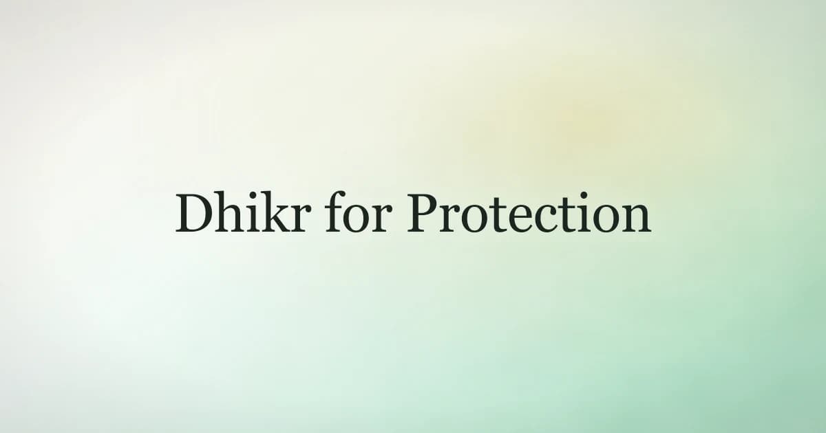 Dhikr for Protection: The Daily Fortification the Prophet Never Missed