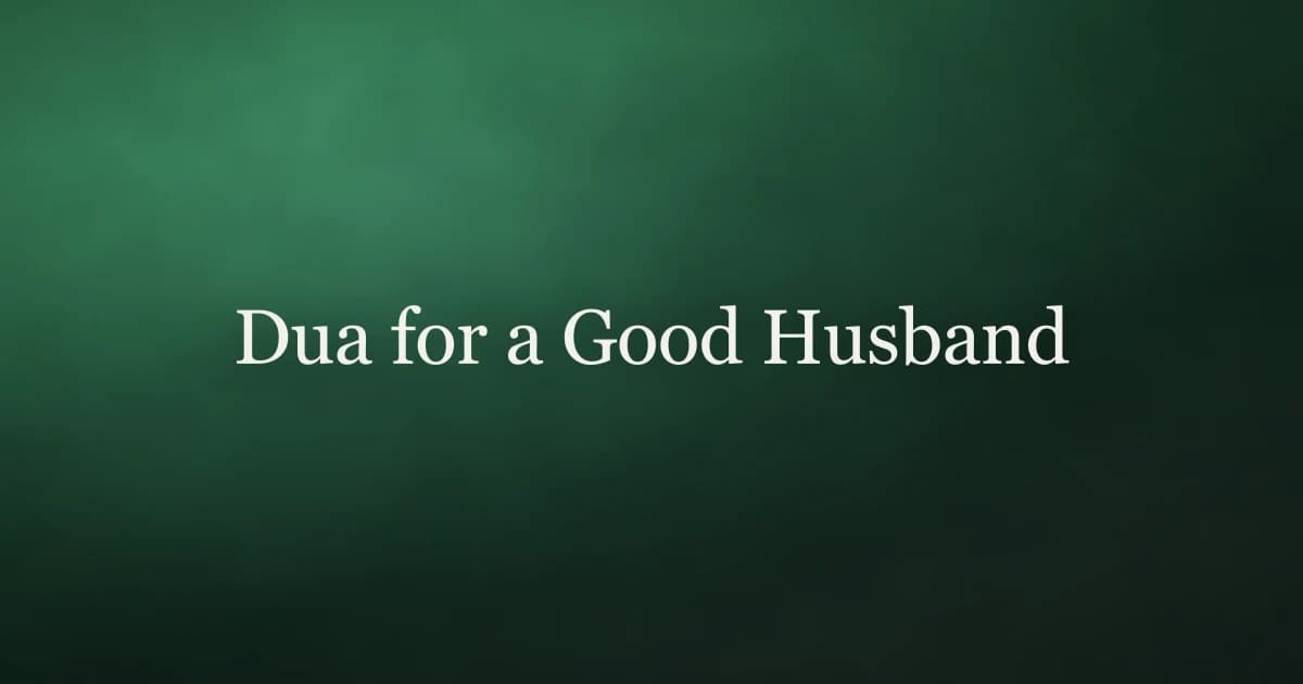 Dua for a Good Husband: Ask Allah for a Righteous and Loving Spouse