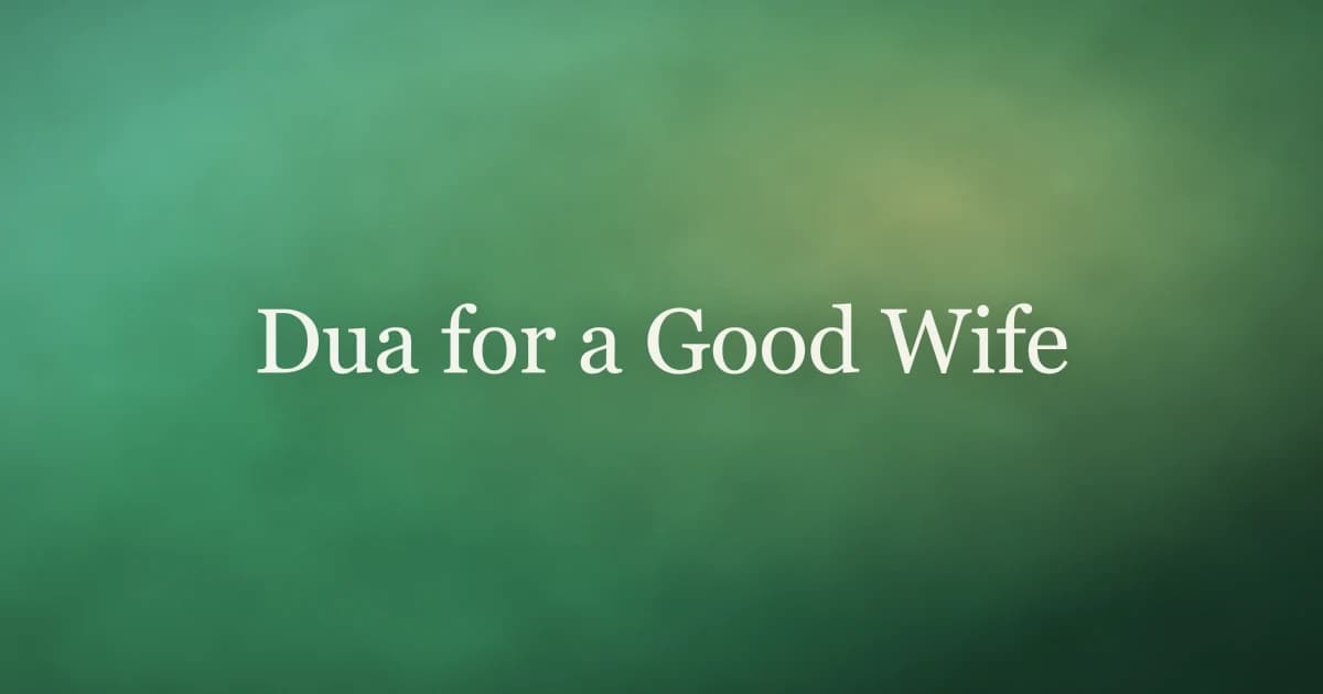 Dua for a Good Wife: Ask Allah for a Righteous and Loving Spouse