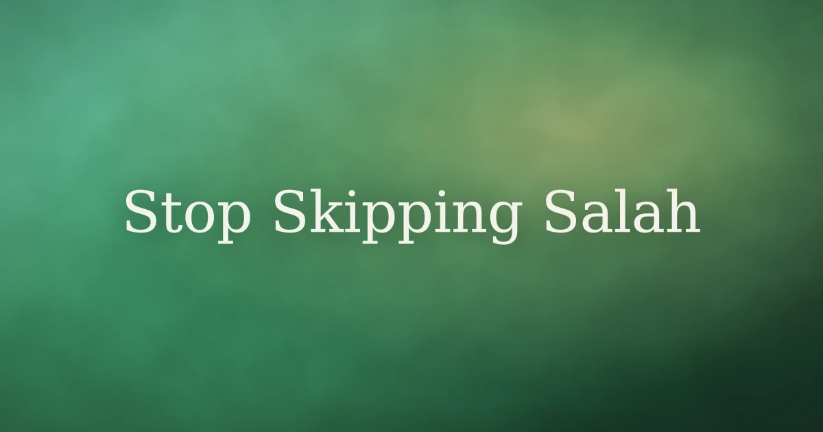 How to stop skipping salah in Islam