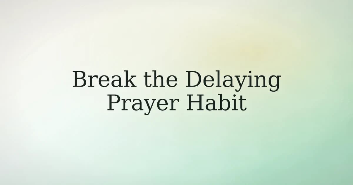 How to break the habit of delaying prayer in Islam