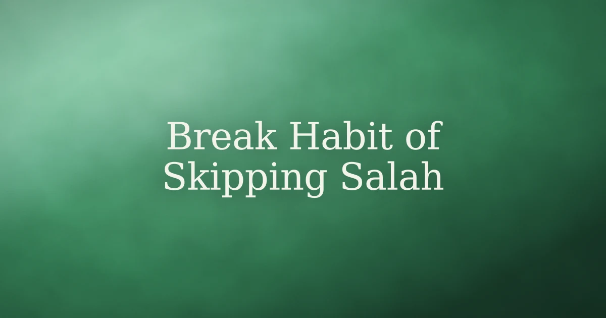 How to Break the Habit of Skipping Salah in Islam
