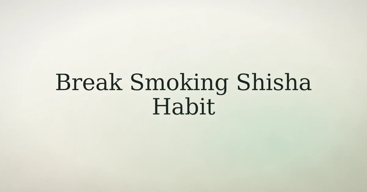 How to Break the Habit of Smoking Shisha in Islam