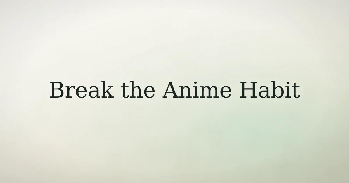 How to Break the Habit of Watching Anime in Islam