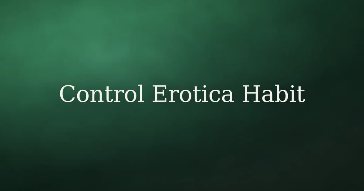 How to Control the Erotica Habit in Islam