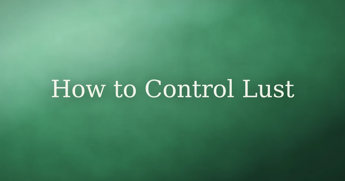 How to Control Lust in Islam: Lowering the Gaze and the Nafs